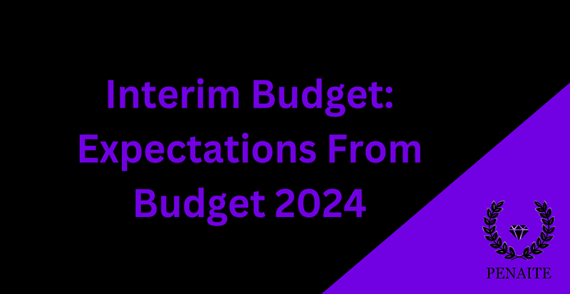 Interim Budget: Expectations From Budget 2024 Interim Budget: Expectations From Budget 2024